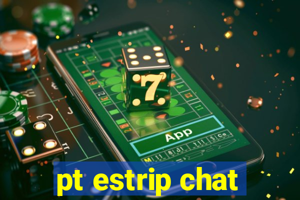 pt estrip chat